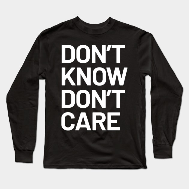 Dont Know Dont Care Long Sleeve T-Shirt by WIZECROW